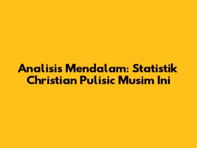 Analisis Mendalam: Statistik Christian Pulisic Musim Ini