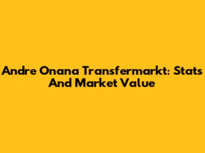Andre Onana Transfermarkt: Stats And Market Value