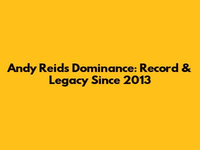 Andy Reid's Dominance: Record & Legacy Since 2013