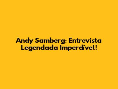 Andy Samberg: Entrevista Legendada Imperdível!