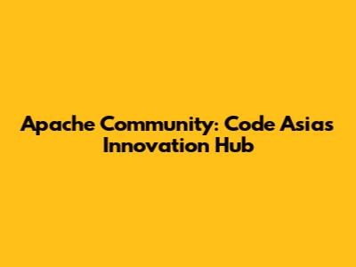 Apache Community: Code Asia's Innovation Hub