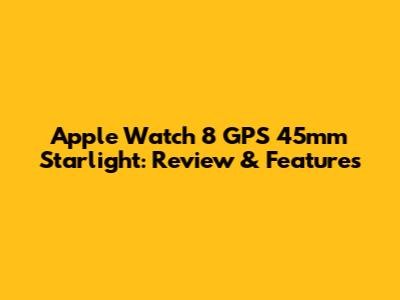 Apple Watch 8 GPS 45mm Starlight: Review & Features