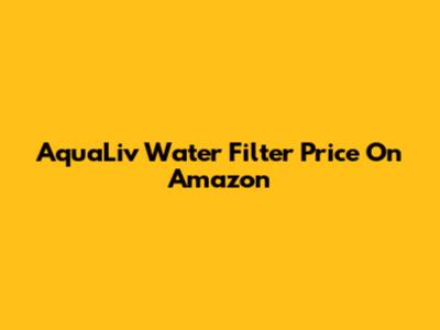 AquaLiv Water Filter Price On Amazon