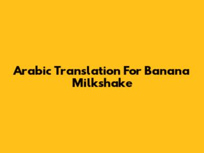 Arabic Translation For Banana Milkshake