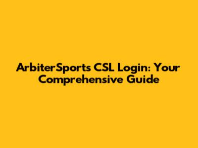 ArbiterSports CSL Login: Your Comprehensive Guide