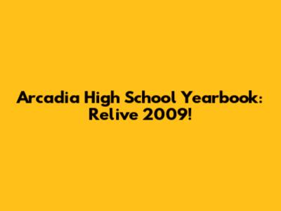 Arcadia High School Yearbook: Relive 2009!
