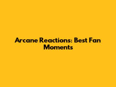 Arcane Reactions: Best Fan Moments