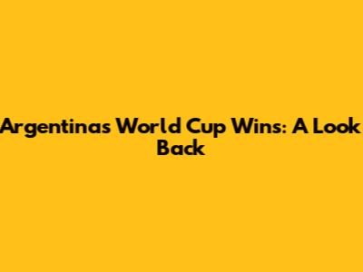 Argentina's World Cup Wins: A Look Back