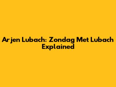 Arjen Lubach: Zondag Met Lubach Explained