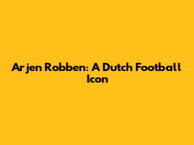 Arjen Robben: A Dutch Football Icon