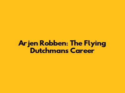 Arjen Robben: The Flying Dutchman's Career