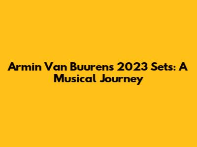 Armin Van Buuren's 2023 Sets: A Musical Journey