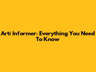 Arti Informer: Everything You Need To Know