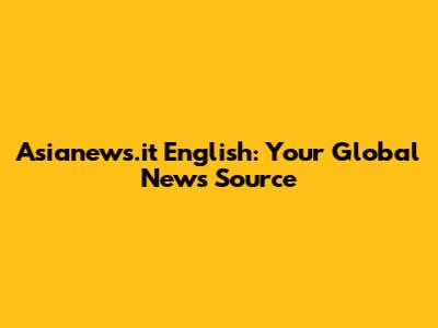 Asianews.it English: Your Global News Source