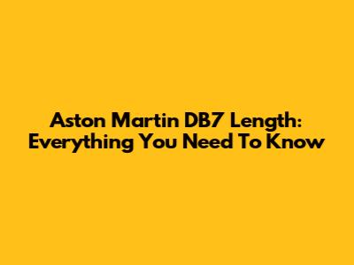 Aston Martin DB7 Length: Everything You Need To Know