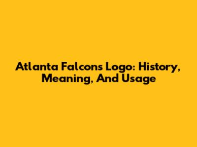 Atlanta Falcons Logo: History, Meaning, And Usage