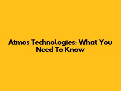 Atmos Technologies: What You Need To Know