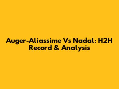 Auger-Aliassime Vs Nadal: H2H Record & Analysis