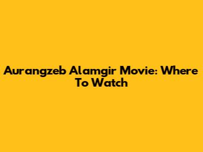 Aurangzeb Alamgir Movie: Where To Watch