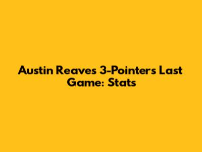 Austin Reaves' 3-Pointers Last Game: Stats