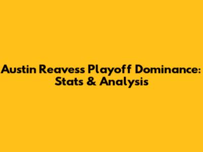 Austin Reaves's Playoff Dominance: Stats & Analysis