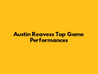 Austin Reaves's Top Game Performances