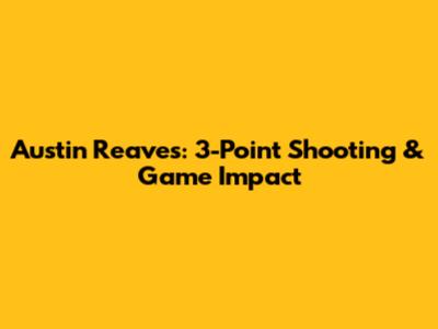 Austin Reaves: 3-Point Shooting & Game Impact