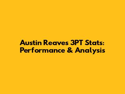 Austin Reaves 3PT Stats: Performance & Analysis
