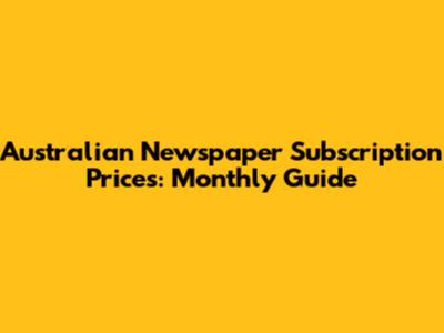 Australian Newspaper Subscription Prices: Monthly Guide