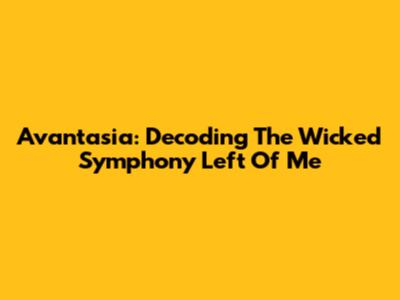 Avantasia: Decoding 'The Wicked Symphony' Left Of Me