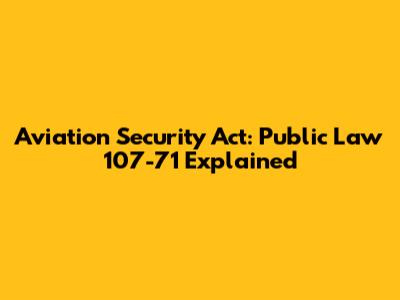 Aviation Security Act: Public Law 107-71 Explained