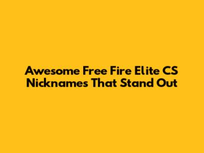 Awesome Free Fire Elite CS Nicknames That Stand Out
