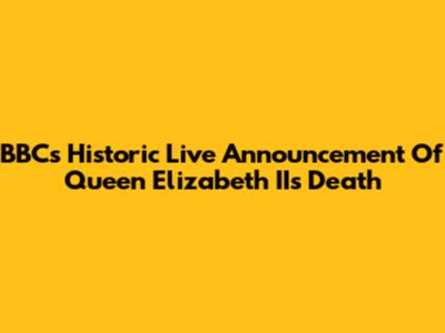 BBC's Historic Live Announcement Of Queen Elizabeth II's Death