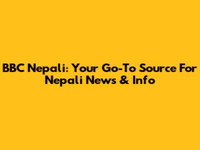 BBC Nepali: Your Go-To Source For Nepali News & Info