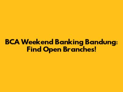 BCA Weekend Banking Bandung: Find Open Branches!