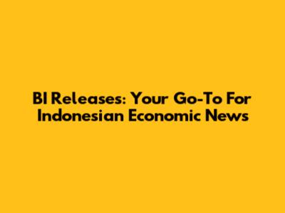 BI Releases: Your Go-To For Indonesian Economic News