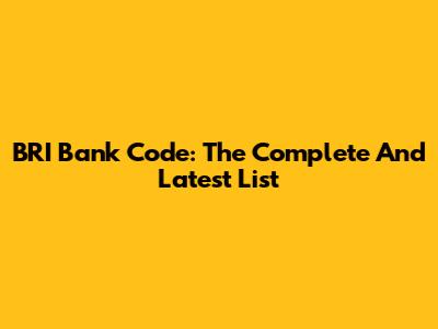 BRI Bank Code: The Complete And Latest List