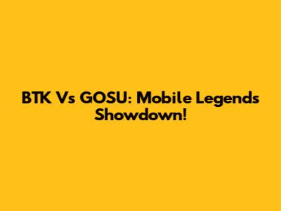 BTK Vs GOSU: Mobile Legends Showdown!