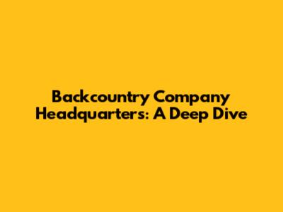 Backcountry Company Headquarters: A Deep Dive