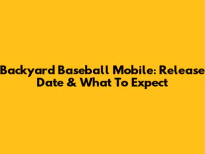 Backyard Baseball Mobile: Release Date & What To Expect