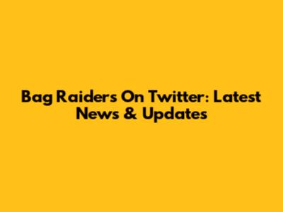 Bag Raiders On Twitter: Latest News & Updates