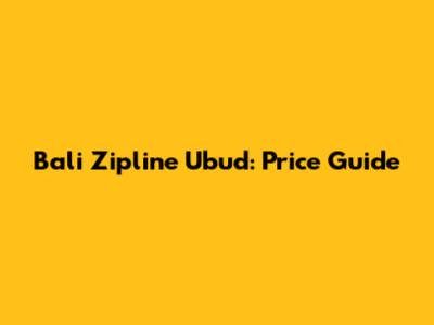Bali Zipline Ubud: Price Guide