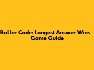 Baller Code: Longest Answer Wins - Game Guide