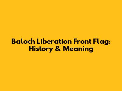 Baloch Liberation Front Flag: History & Meaning