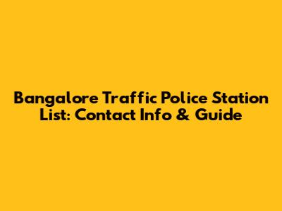 Bangalore Traffic Police Station List: Contact Info & Guide