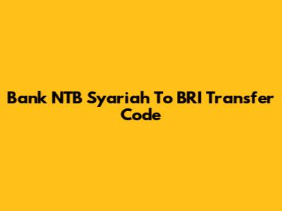Bank NTB Syariah To BRI Transfer Code