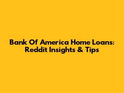 Bank Of America Home Loans: Reddit Insights & Tips