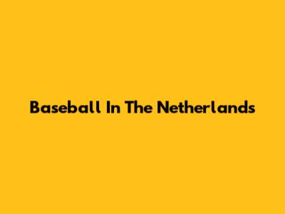Baseball In The Netherlands