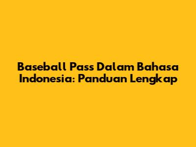 Baseball Pass Dalam Bahasa Indonesia: Panduan Lengkap