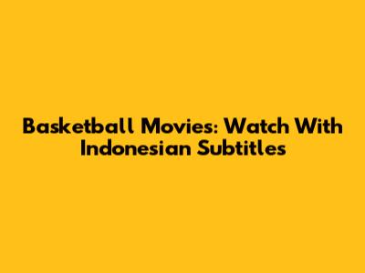 Basketball Movies: Watch With Indonesian Subtitles